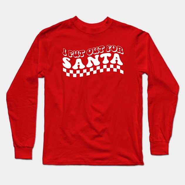 I Put Out For Santa Long Sleeve T-Shirt by AdultSh*t